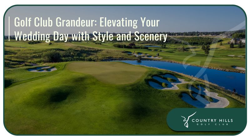 Golf Club Grandeur: Elevating Your Wedding Day with Style and Scenery