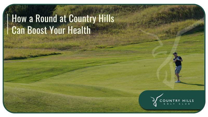 How a Round at Country Hills Can Boost Your Health