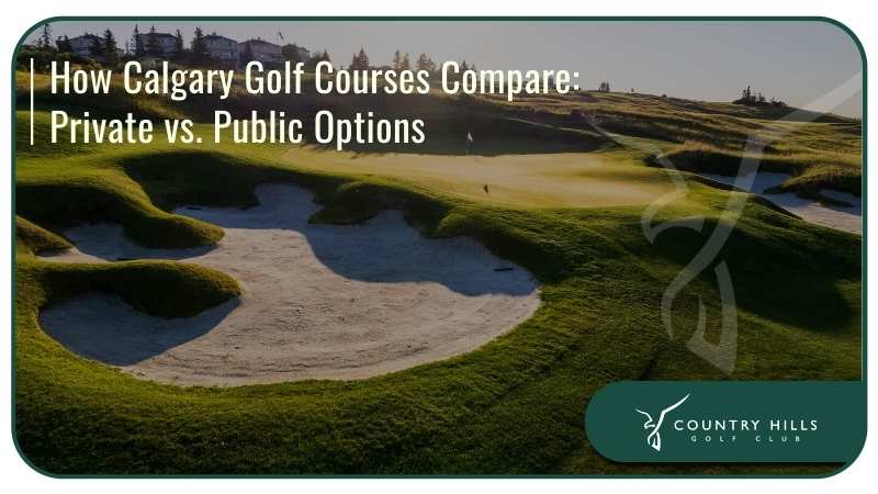How Calgary Golf Courses Compare: Private vs. Public Options
