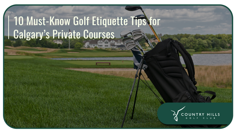 10 Must-Know Golf Etiquette Tips for Calgary’s Private Courses 