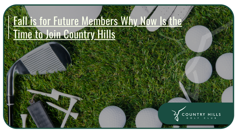 Fall is for Future Members: Why Now Is the Time to Join Country Hills