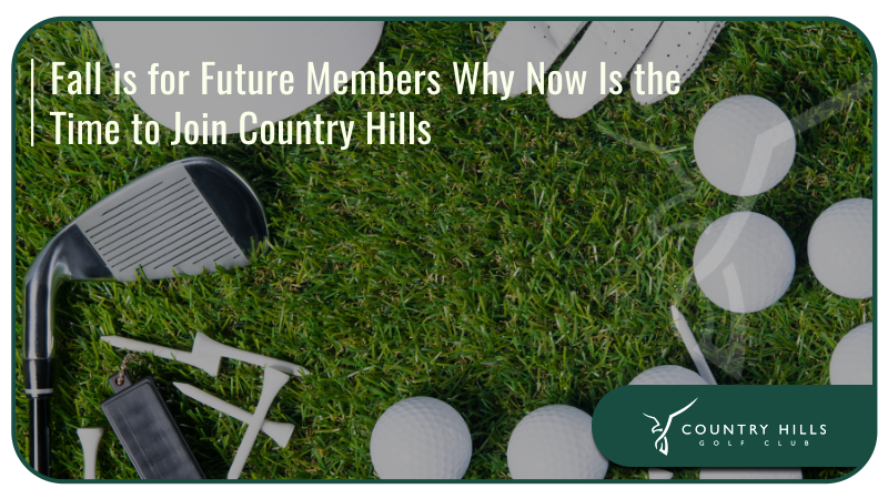 Fall is for Future Members: Why Now Is the Time to Join Country Hills