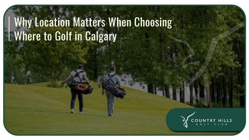 Why Location Matters When Choosing Where to Golf in Calgary