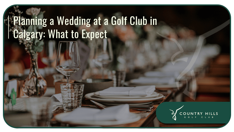 Planning a Wedding at a Golf Club in Calgary: What to Expect