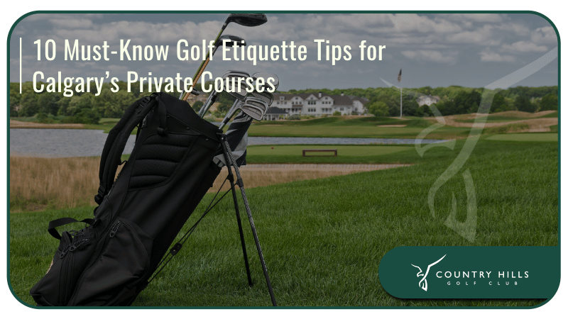 10 Must-Know Golf Etiquette Tips for Calgary’s Private Courses 