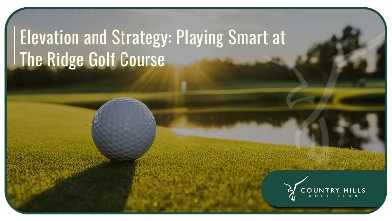 Elevation and Strategy: Playing Smart at The Ridge Golf Course
