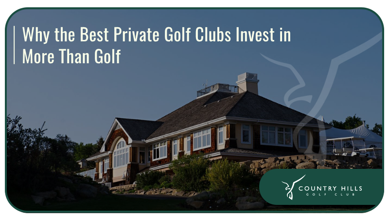 Why the Best Private Golf Clubs Invest in More Than Golf